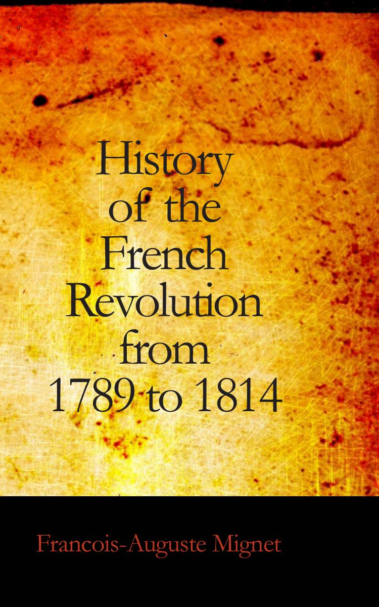History of the French Revolution from 1789 to 1814 by F. A. M. Mignet