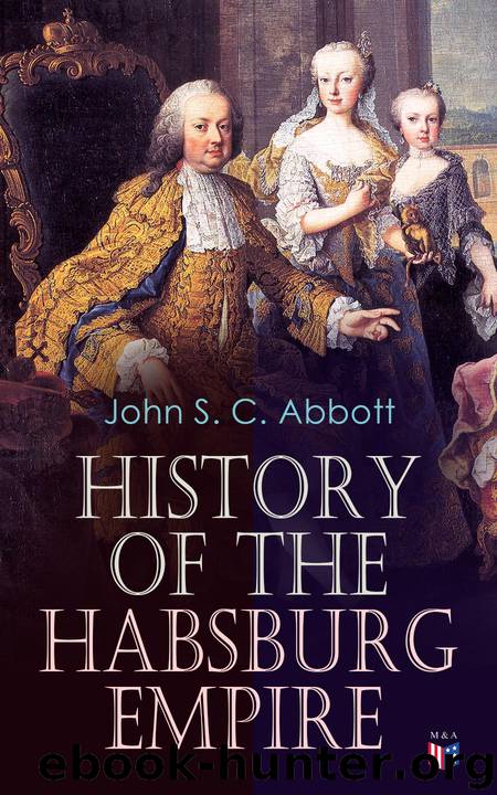 History of the Habsburg Empire by John S. C. Abbott
