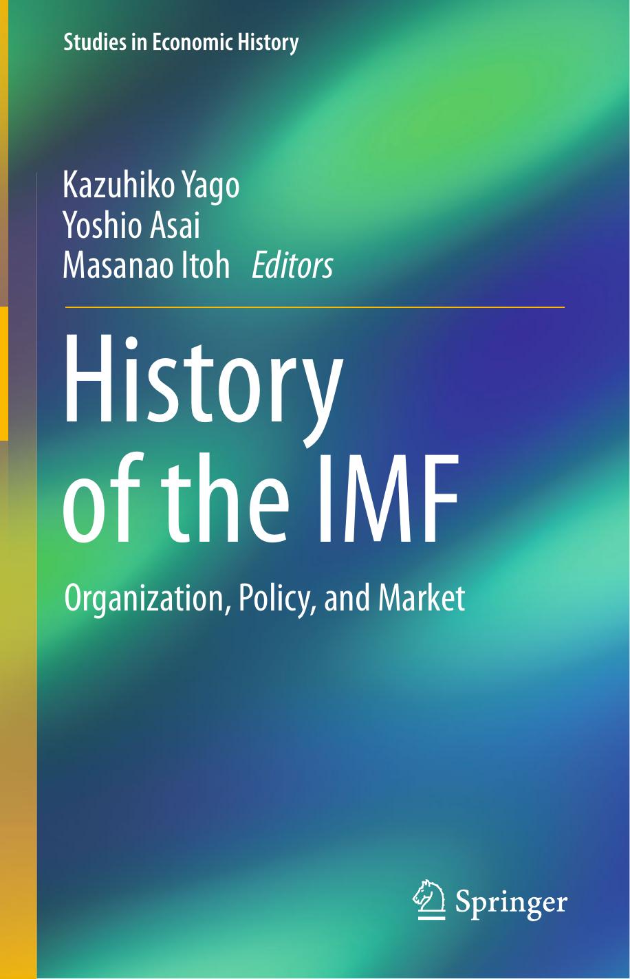History of the IMF: Organization, Policy, and Market by Kazuhiko Yago Yoshio Asai Masanao Itoh (eds.)