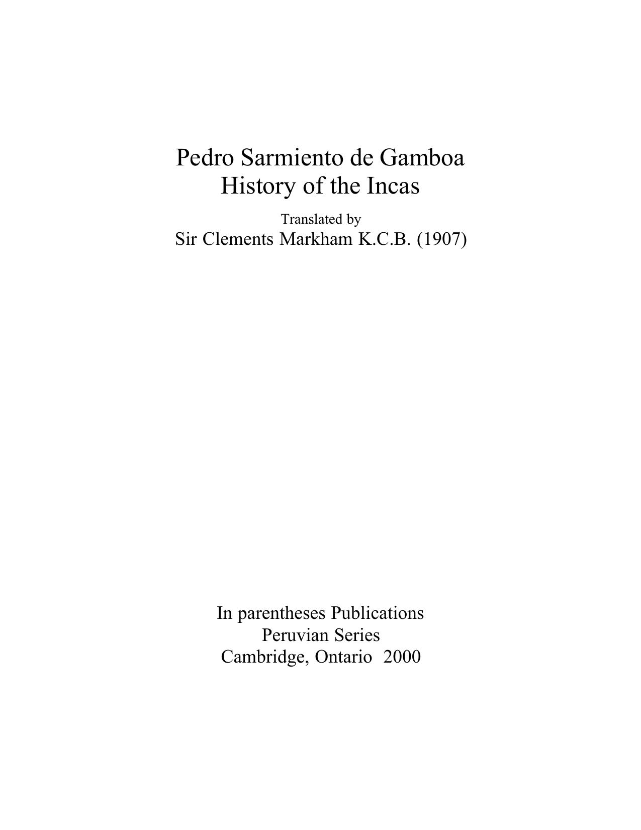 History of the Incas, translated by Sir Clements Markham K.C.B. (1907) by Pedro Sarmiento de Gamboa; Markham Clements (trans.)