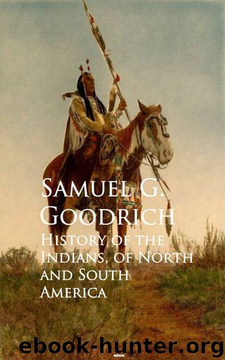 History of the Indians, of North and South America by Samuel G. Goodrich