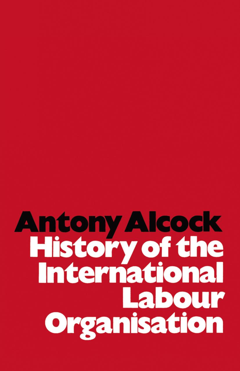 History of the International Labour Organisation by Antony Alcock (auth.)