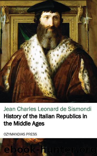 History of the Italian Republics in the Middle Ages by Jean Charles Leonard de Sismondi
