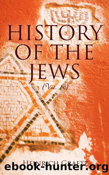 History of the Jews, Vol. 1 (of 6) by Heinrich Graetz