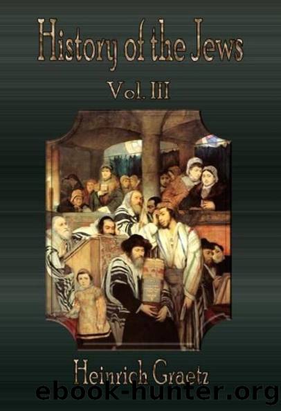 History of the Jews, Vol. 3 (of 6) by Heinrich Graetz