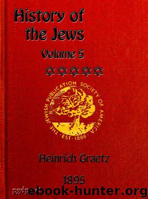 History of the Jews, Vol. V (of 6) by Heinrich Graetz