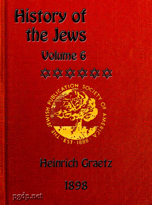 History of the Jews, Vol. VI (of 6) / Containing a Memoir of the Author by Dr. Philip Bloch, a Chronological Table of Jewish History, an Index to the Whole Work