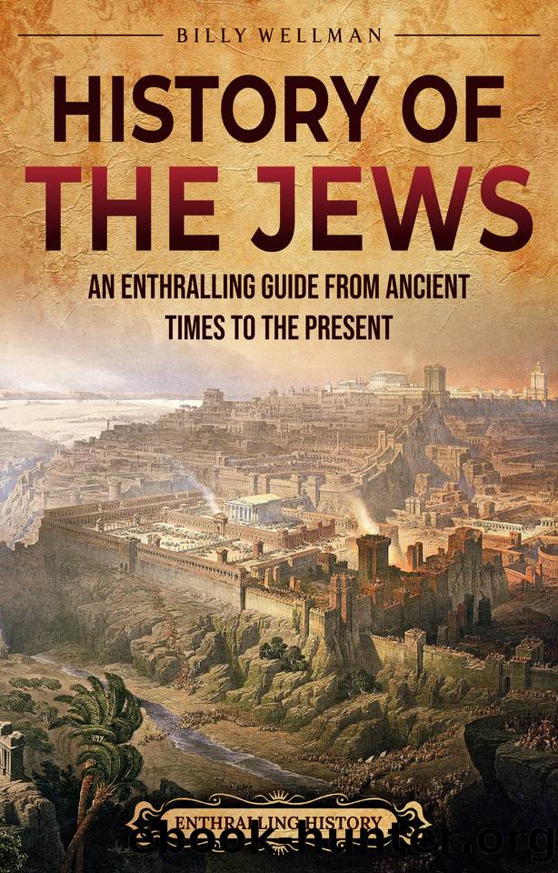 History of the Jews: An Enthralling Guide from Ancient Times to the Present (Religion in Past Times) by Wellman Billy