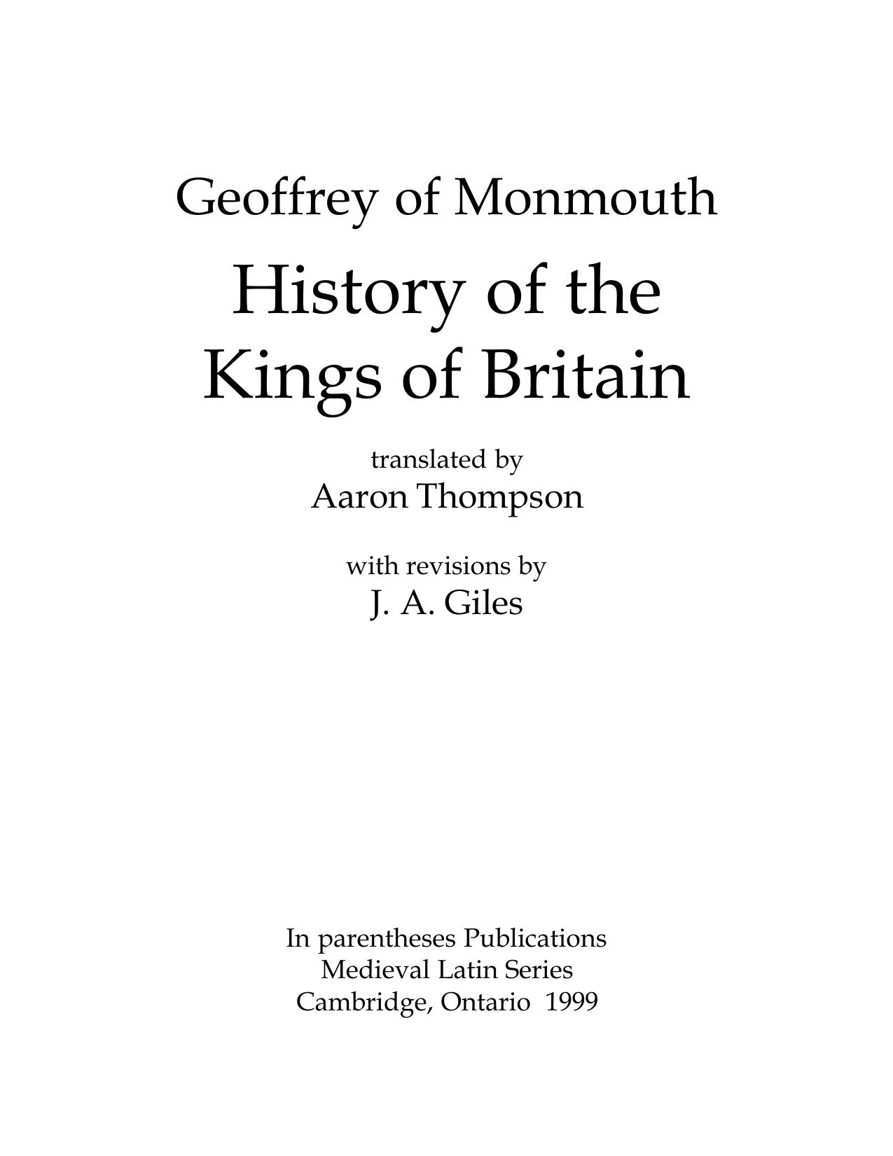 History of the Kings of Britain, translated by Aaron Thompson, with revisions by J. A. Giles by Geoffrey of Monmouth; Thompson Aaron (trans.); Giles John Allen (trans.)