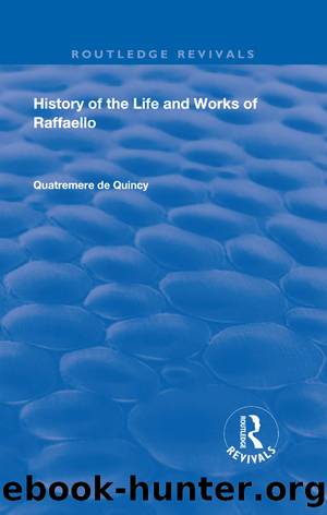 History of the Life and Works of Raffaello by Quatremere de Quincy
