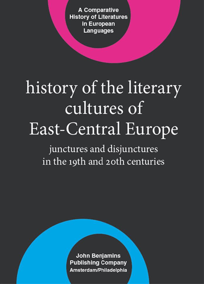 History of the Literary Cultures of East-Central Europe: Junctures and Disjunctures in the 19th and 20th Centuries by Marcel Cornis-Pope John Neubauer