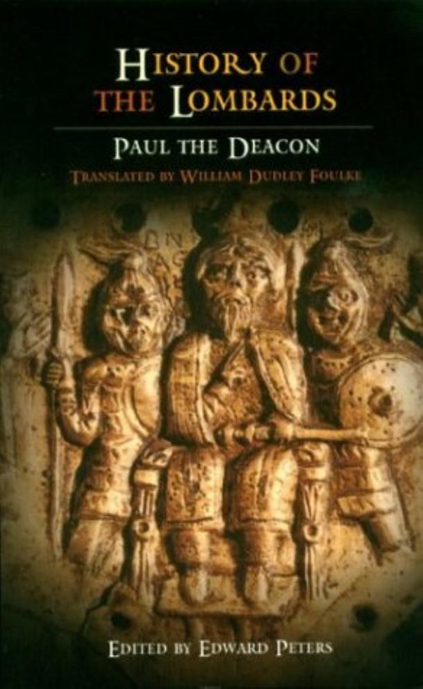 History of the Lombards by By Paul the Deacon. Translated by William Dudley Foulke Edited by Edward Peters