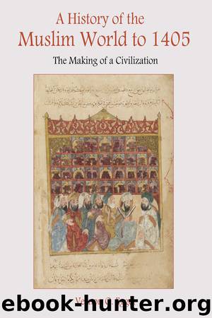 History of the Muslim World to 1405: The Making of a Civilization by Egger Vernon O