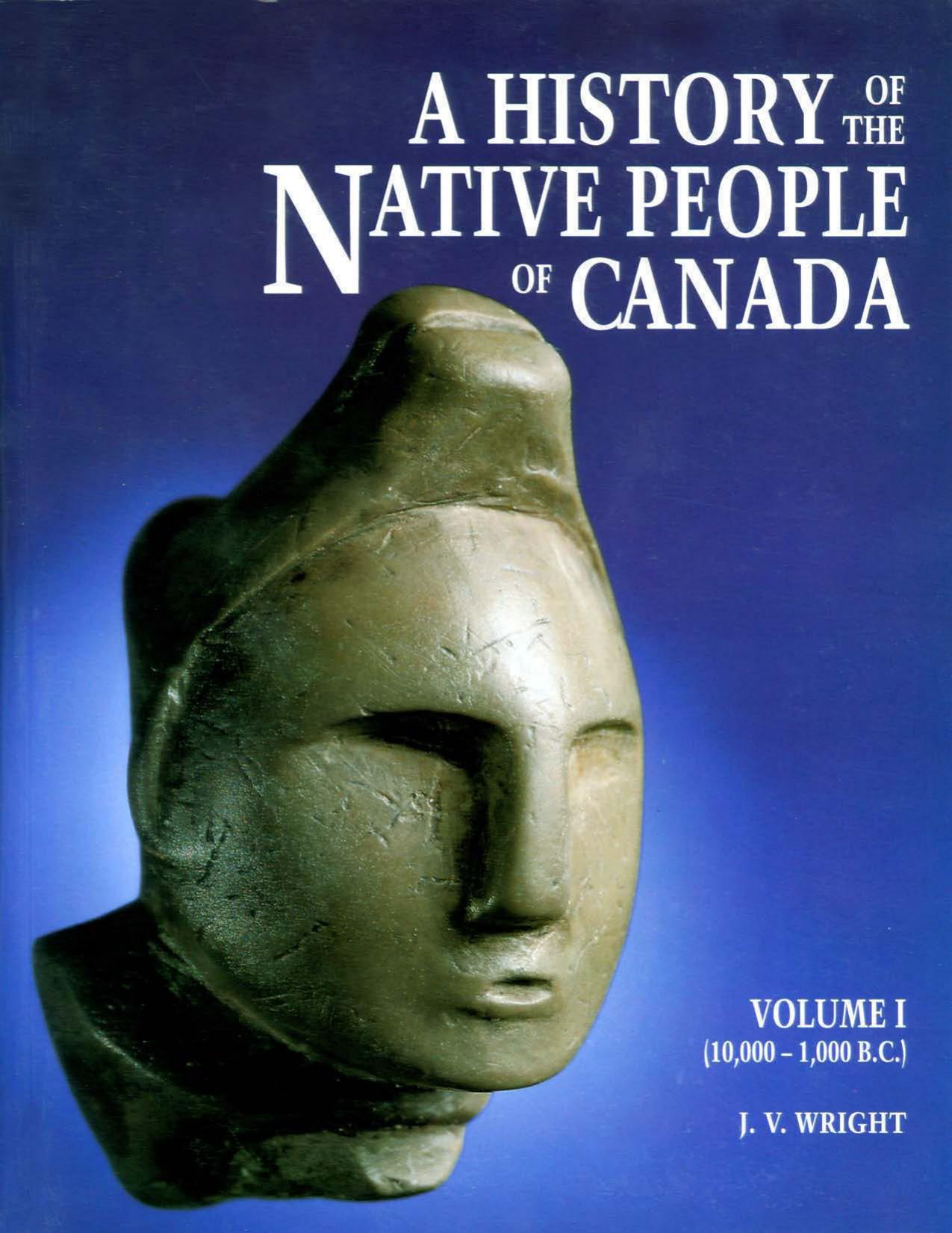 History of the Native People of Canada: Volume I (10,000-1,000 B.C.) by James Vallière Wright
