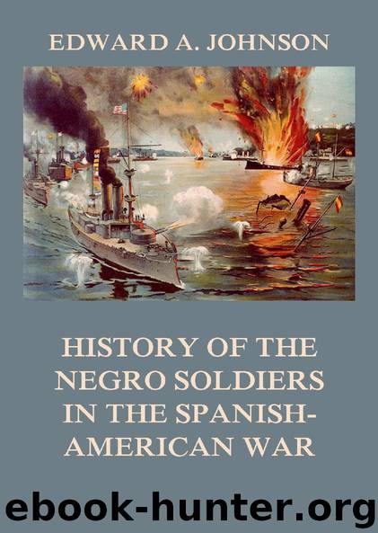 History of the Negro Soldiers in the Spanish-American War by Edward Augustus Johnson