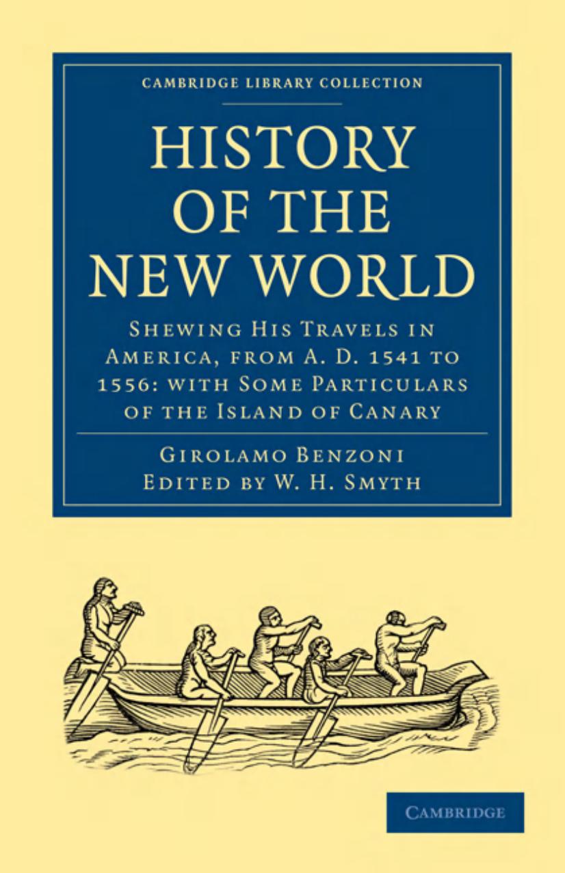 History of the New World: Shewing His Travels in America, from A.D. 1541 to 1556: with Some Particulars of the Island of Canary by Girolamo Benzoni W. H. Smyth (editor)