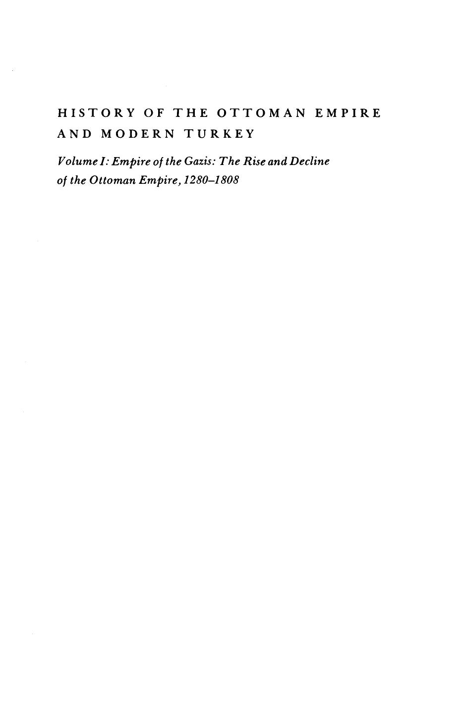 History of the Ottoman Empire and Modern Turkey Volume 1, Empire of the Gazis The Rise and Decline of the Ottoman Empire 1280-1808 by Unknown