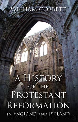 History of the Protestant Reformation in England and Ireland by William Cobbett