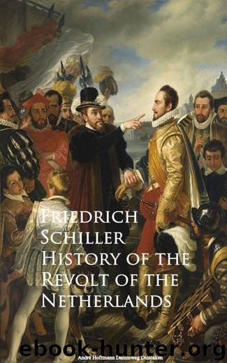 History of the Revolt of the Netherlands by Friedrich Schiller