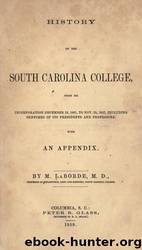 History of the South Carolina college, from its incorporation, Dec. 19, 1801, to Nov. 25, 1857 by University of California Libraries
