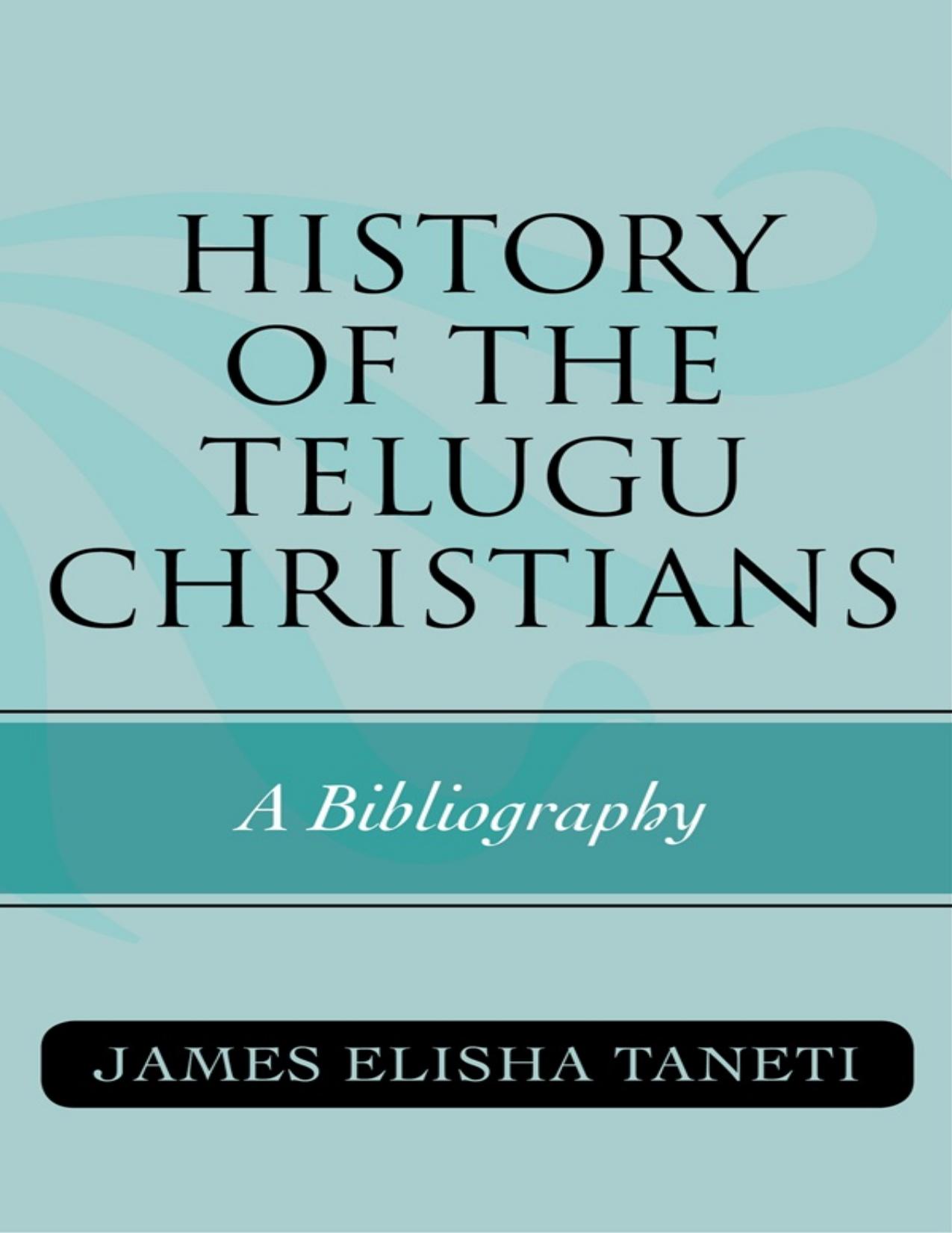 History of the Telugu Christians: A Bibliography by James Elisha Taneti