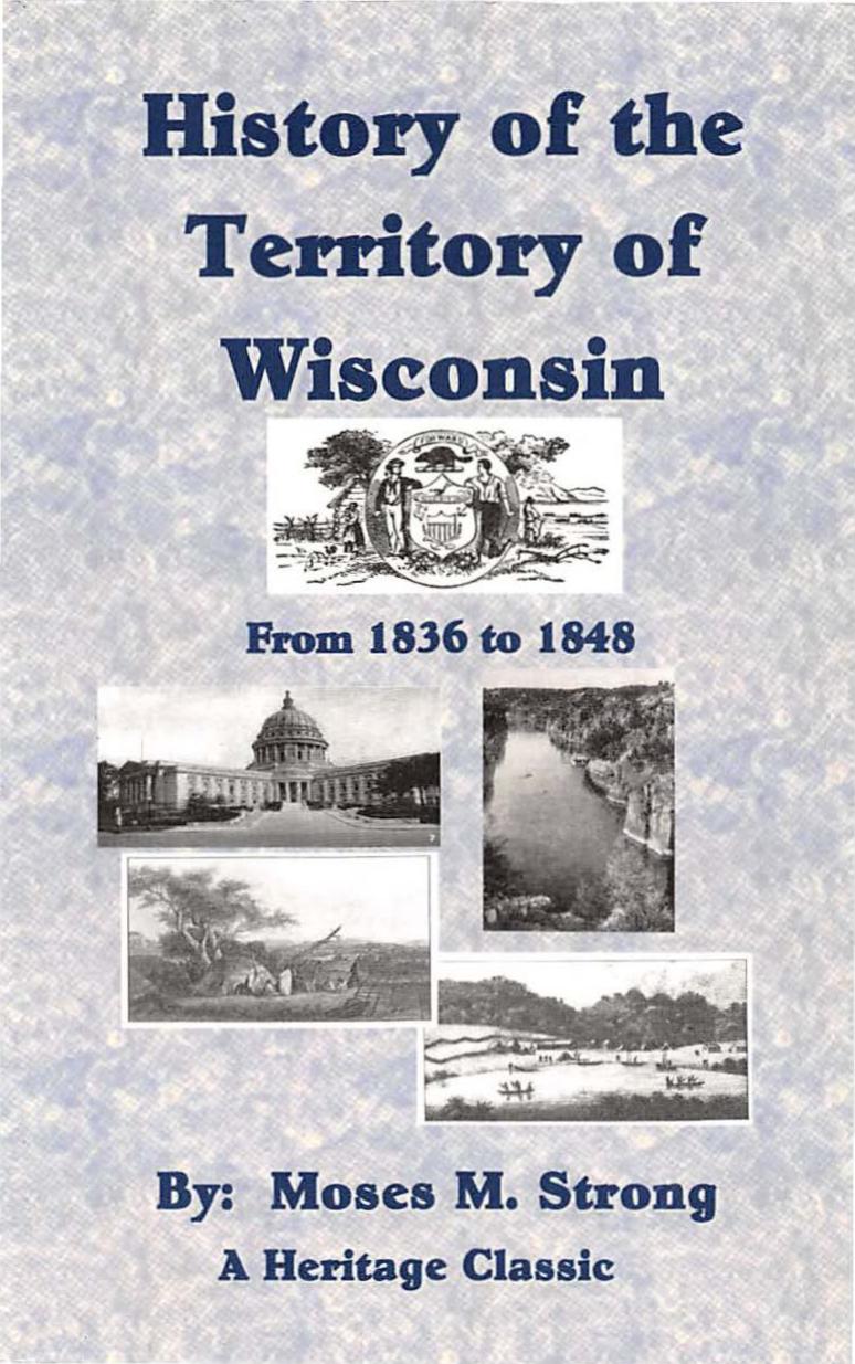 History of the Territory of Wisconsin, from 1836 to 1848 by Moses McCure Strong