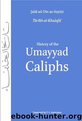 History of the Umayyad Caliphs by Jalal Ad-Din As-Suyuti