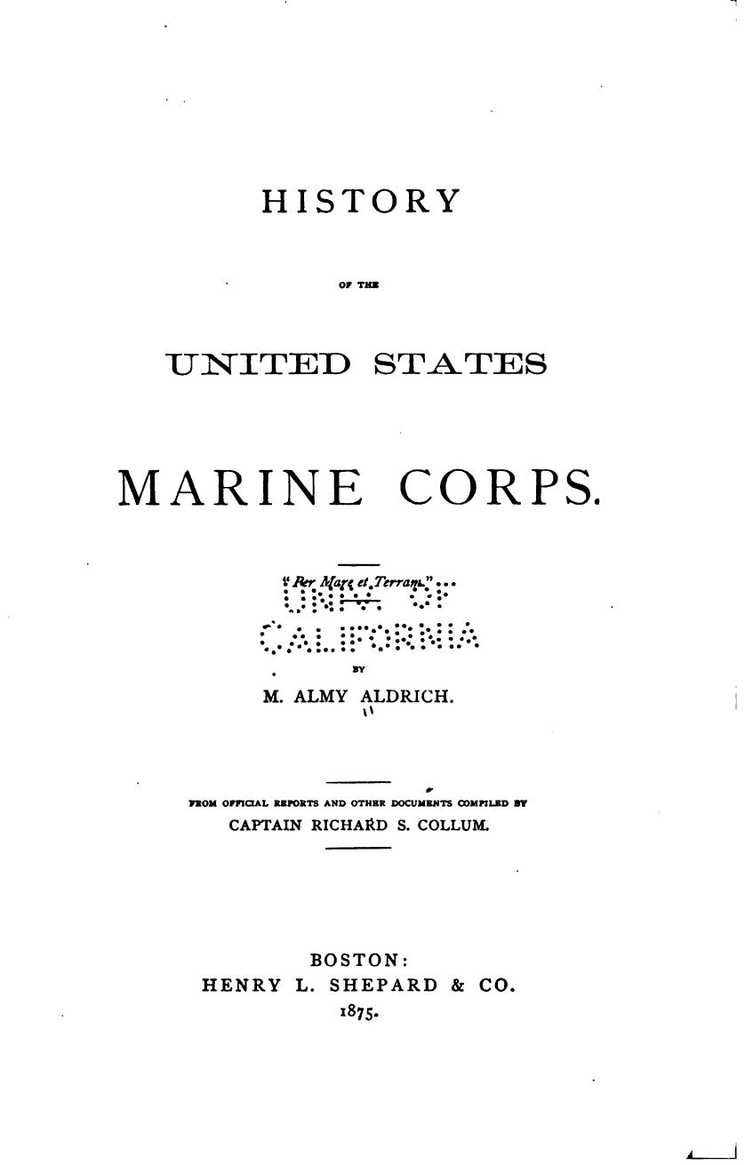 History of the United States Marine Corps by M. Almy Aldrich Richard S. Collum