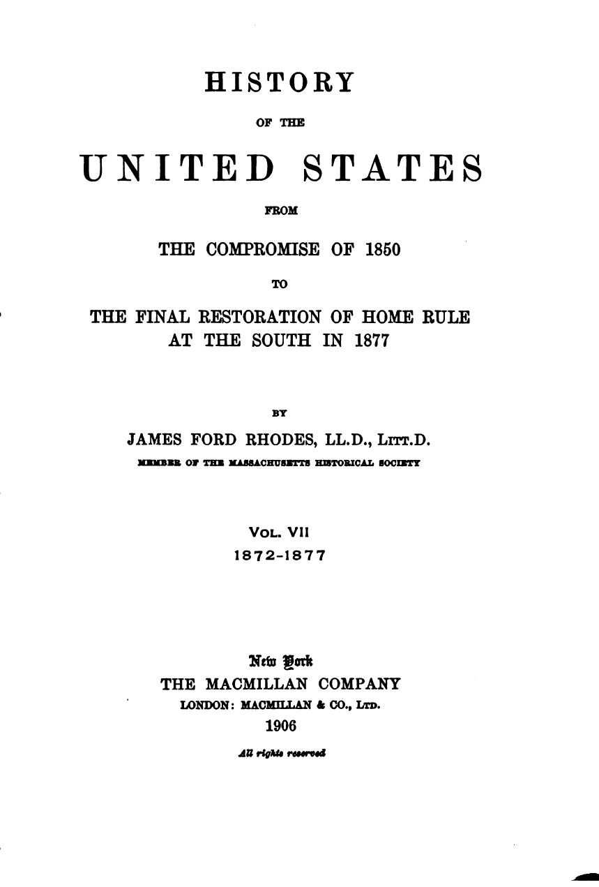 History of the United States from the Compromise of 1850 to the Final Restoration of Home Rule at the South in 1877. Volume 7: 1872-1877 by James Ford Rhodes