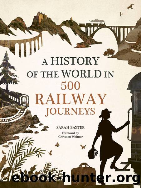 History of the World in 500 Railway Journeys by Sarah Baxter