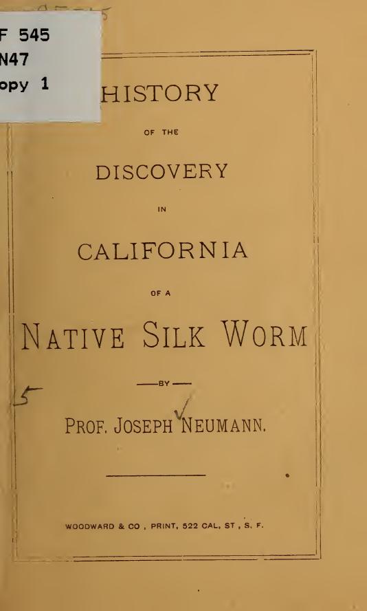 History of the discovery in California of a native silk worm by Neumann Joseph