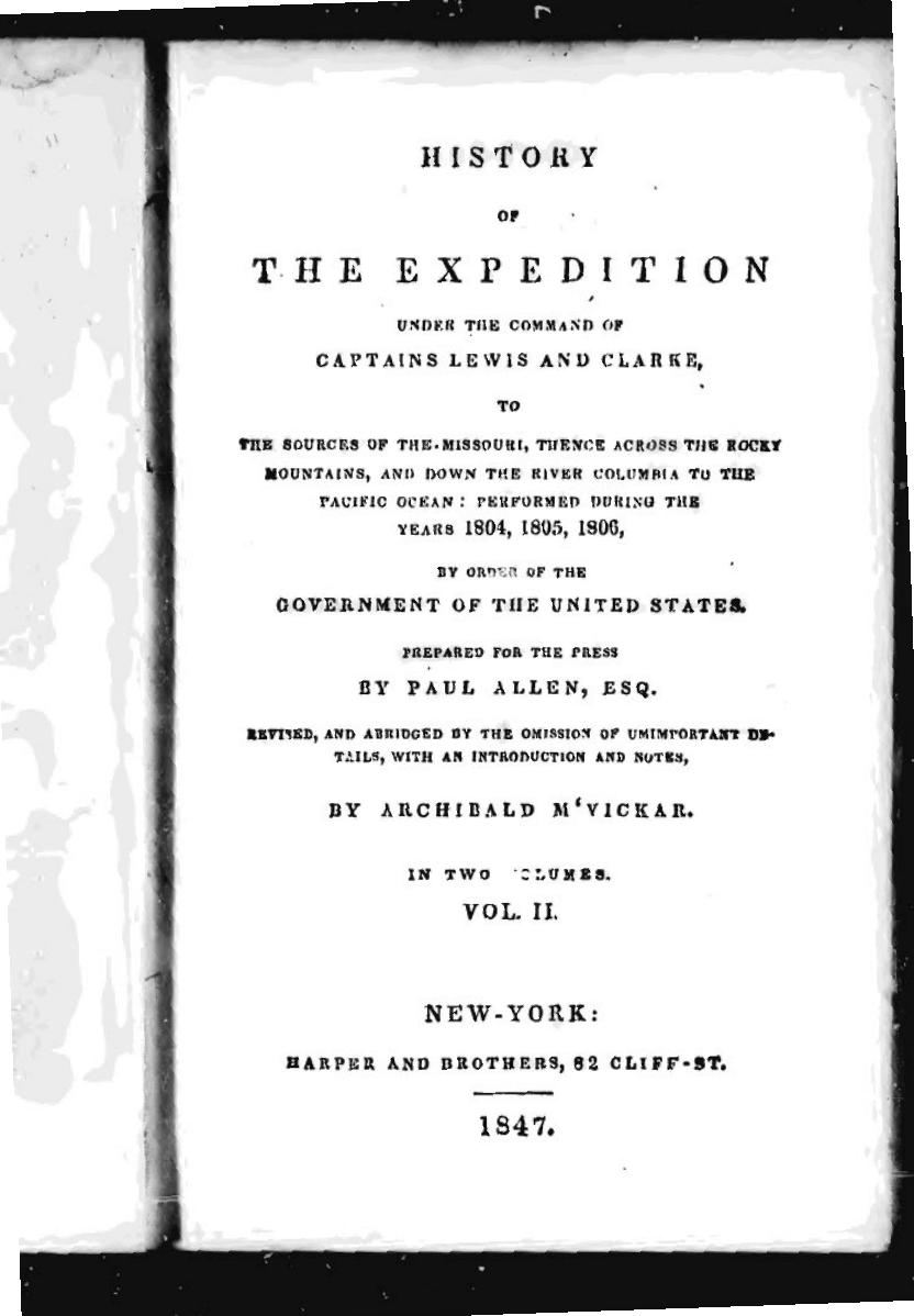 History of the expedition under the command of Captains Lewis and Clark, to the sources of the Missouri, thence across the Rocky Mountains and down the river Columbia to the Pacifi by Paul Allen Archibald M'Vickar