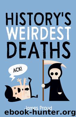 History's Weirdest Deaths by James Proud
