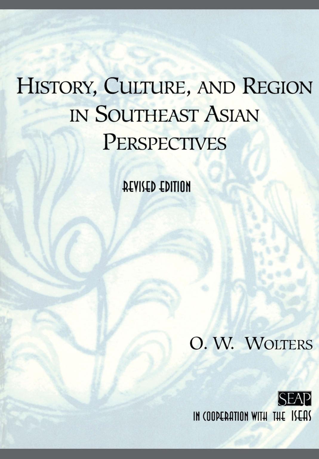 History, Culture, and Region in Southeast Asian Perspectives by O. W. Wolters