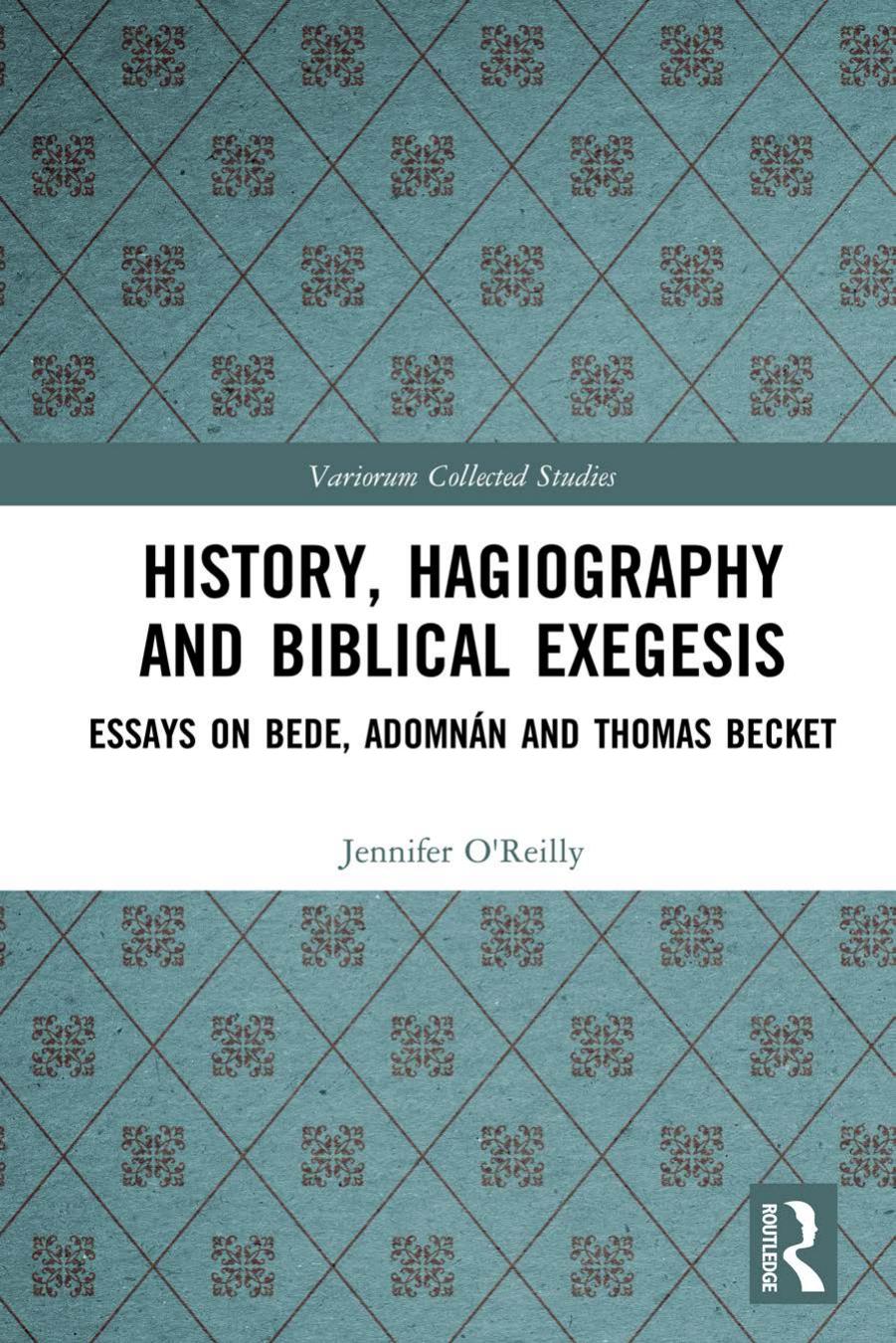 History, Hagiography and Biblical Exegesis: Essays on Bede, Adomnan and Thomas Becket by Jennifer O'Reilly