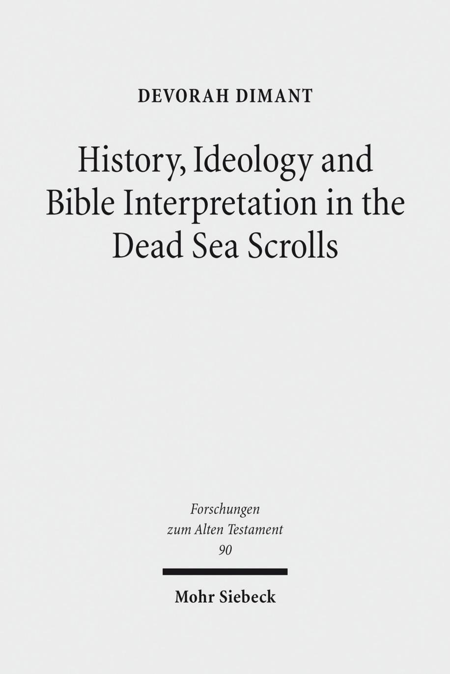 History, Ideology and Bible Interpretation in the Dead Sea Scrolls by Dimant