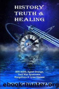 History, Truth & Healing: HIVAIDS, Agent Orange, Gulf War Syndrome, Morgellons & Lyme Disease by Christopher Macklin