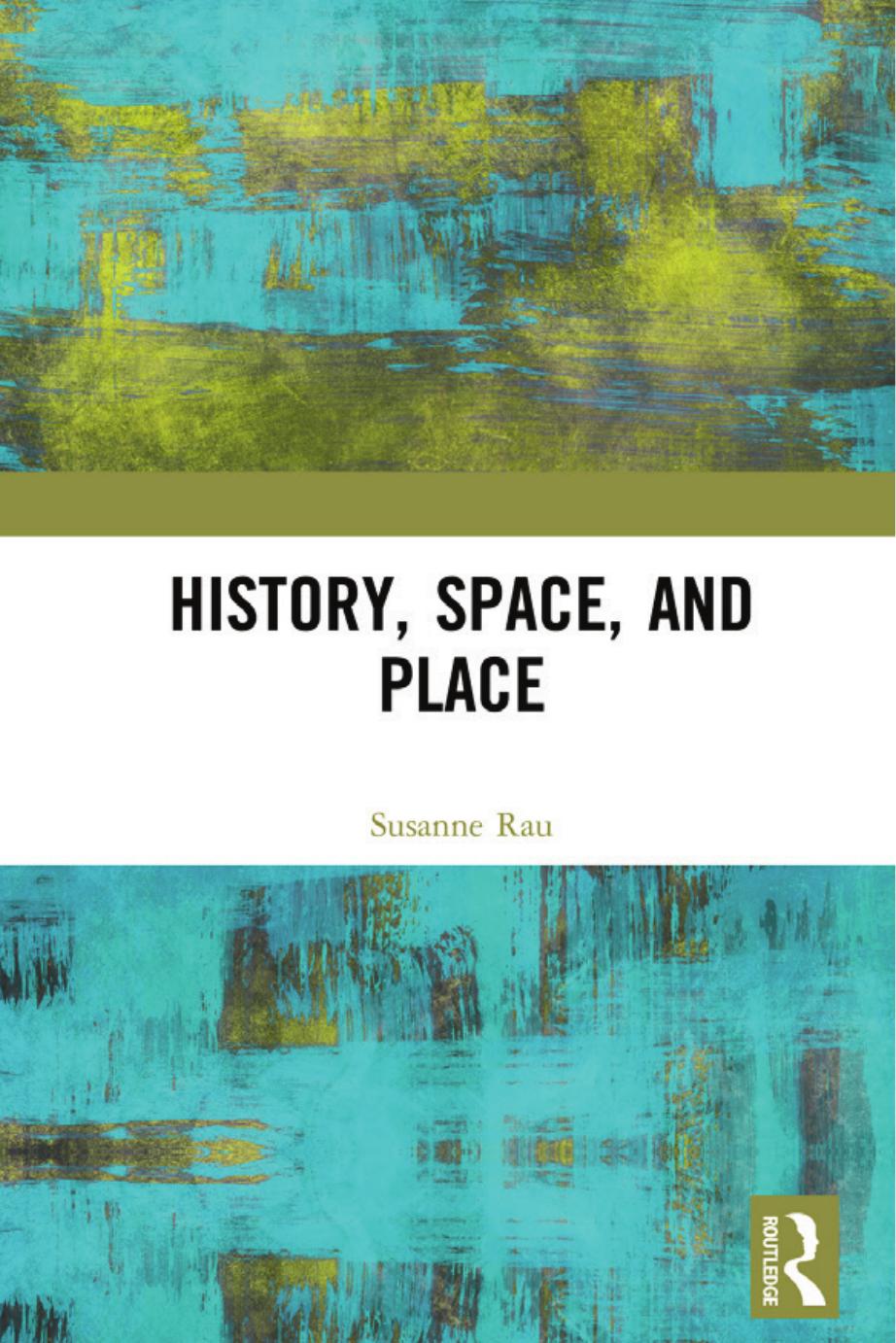 History, space, and place by Rau Susanne;Taylor Michael Thomas