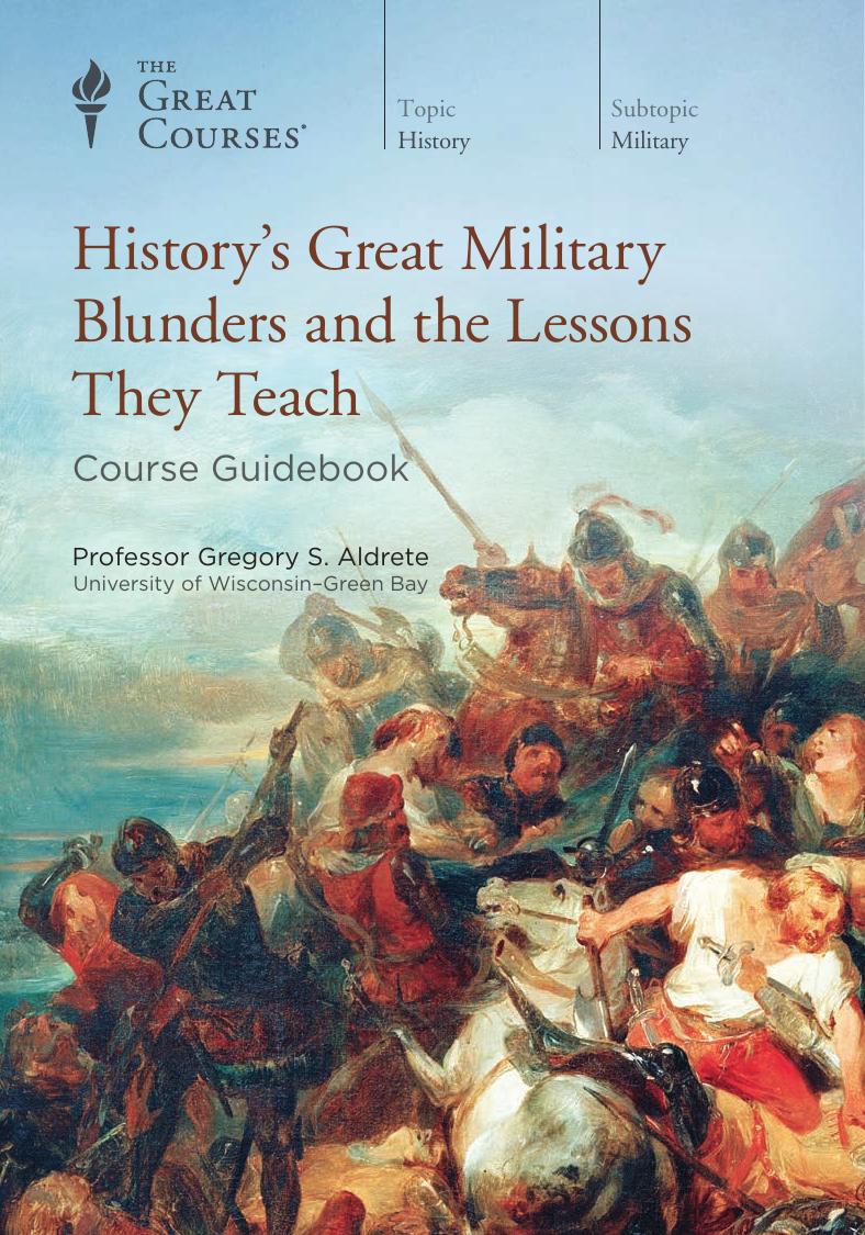 Historyâs Great Military Blunders and the Lessons They Teach by Gregory S. Aldrete
