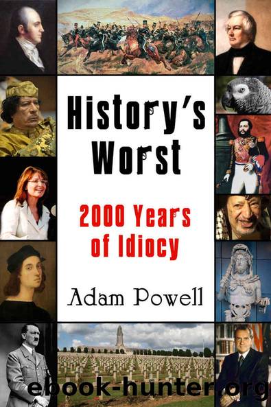 Historyâs Worst: 2000 Years of Idiocy by Adam Powell