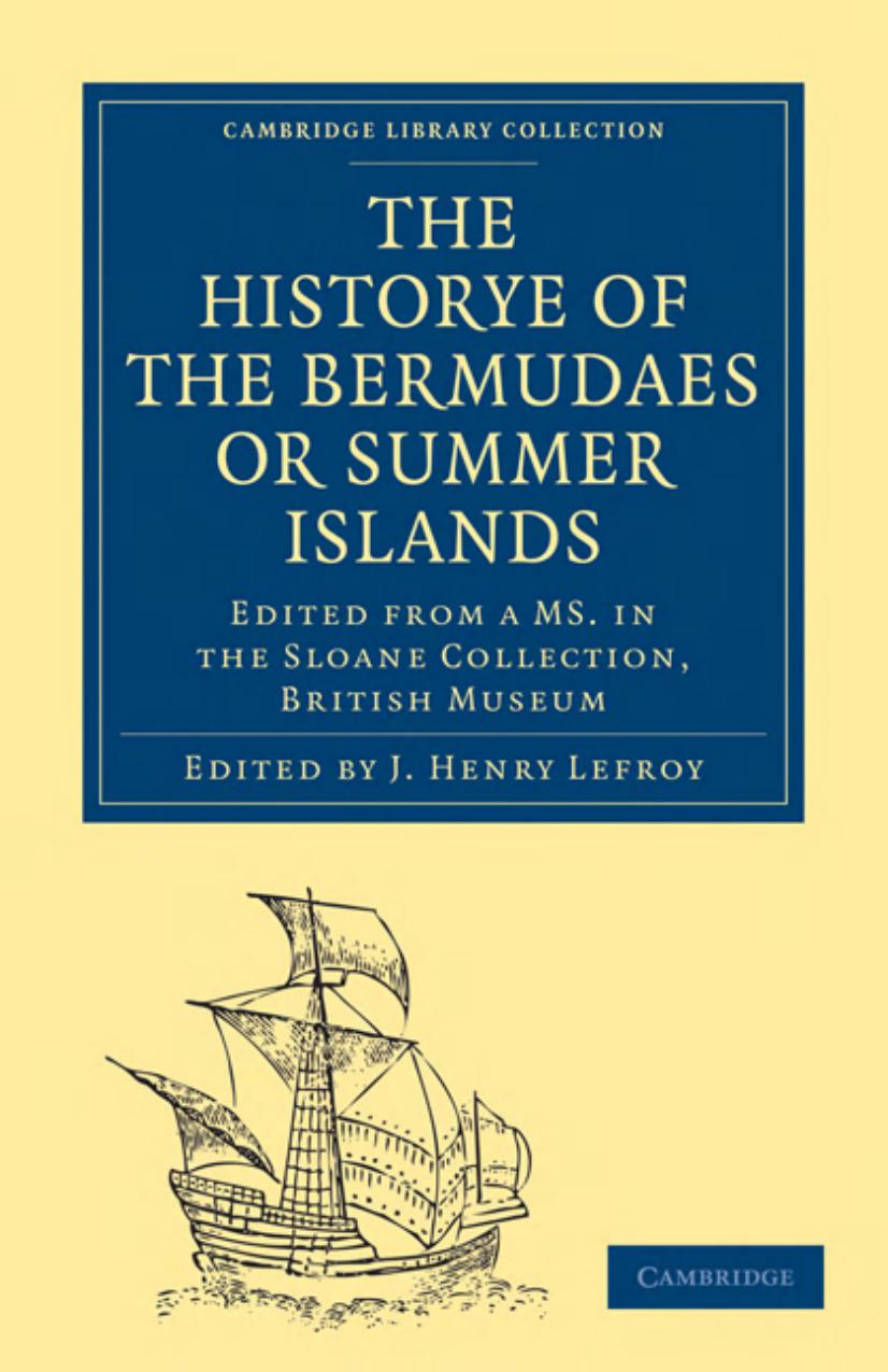 Historye of the Bermudaes or Summer Islands: Edited from a MS. in the Sloane Collection, British Museum by J. Henry Lefroy (editor)