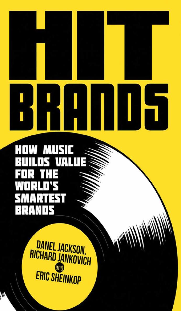 Hit Brands: How Music Builds Value for the Worldâs Smartest Brands by Daniel M. Jackson Richard Jankovich Eric Sheinkop David Marcus (auth.)