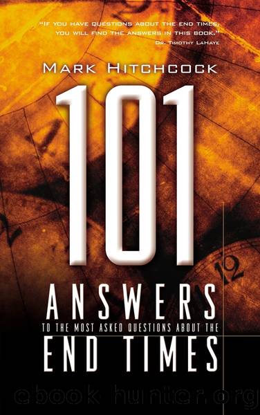 Hitchcock, Mark - 101 Answers to the Most Asked Questions about the End Times by Hitchcock Mark