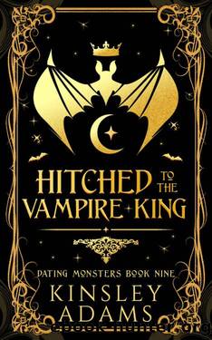 Hitched to the Vampire King: A Fated Mates Vampire and Vampire Slayer Romance (Dating Monsters Book 9) by Kinsley Adams