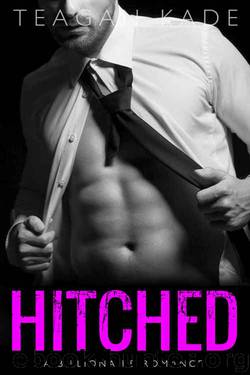 Hitched: A Billionaire Romance by Teagan Kade