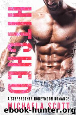 Hitched: A Stepbrother Honeymoon Romance by Scott Michaela