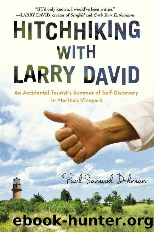 Hitchhiking with Larry David: An Accidental Tourist's Summer of Self-Discovery in Martha's Vineyard by Paul Samuel Dolman