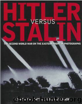 Hitler Versus Stalin: The Second World War on the Eastern Front in Photographs by John Erickson & Ljubica Erickson