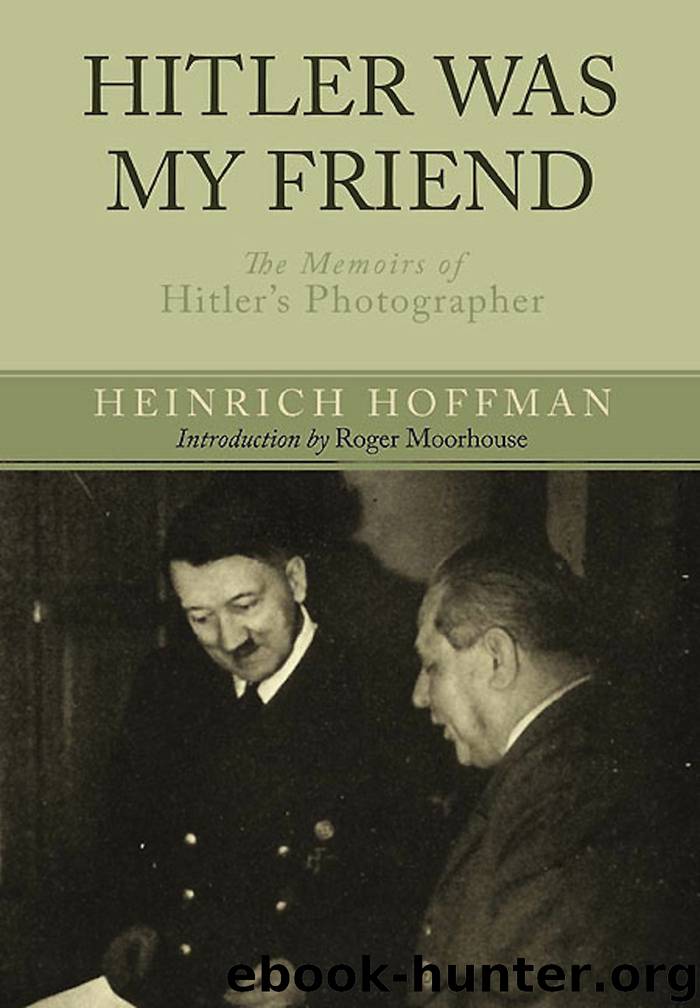 Hitler Was My Friend: The Memoirs of Hitler’s Photographer by Hoffmann Heinrich