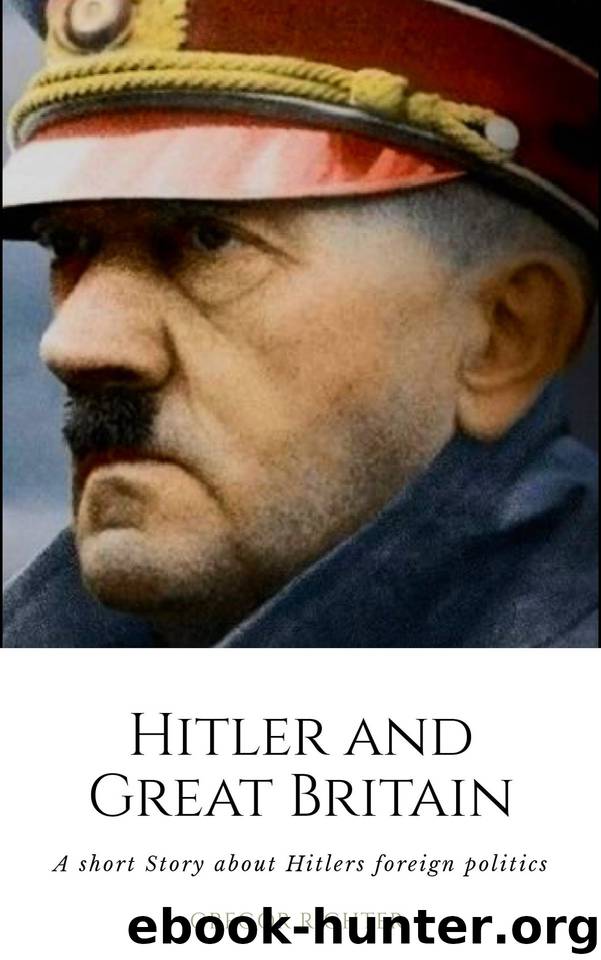 Hitler and Great Britain: A short story about Hitlers foreign politics by Richter Gregor